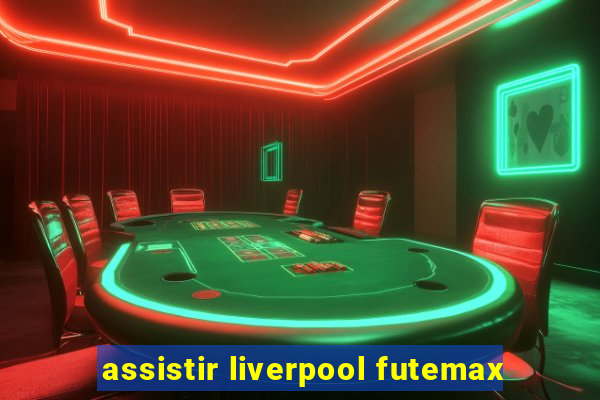 assistir liverpool futemax